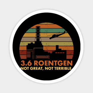 3.6 Roentgen Not Great, Not Terrible Chernobyl Nuclear Power Station Quote Magnet